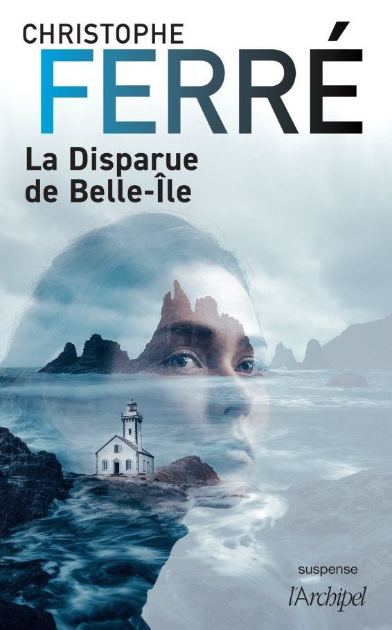 "La disparue de Belle-Île" de Christophe Ferré, aux éditions L'Archipel. 