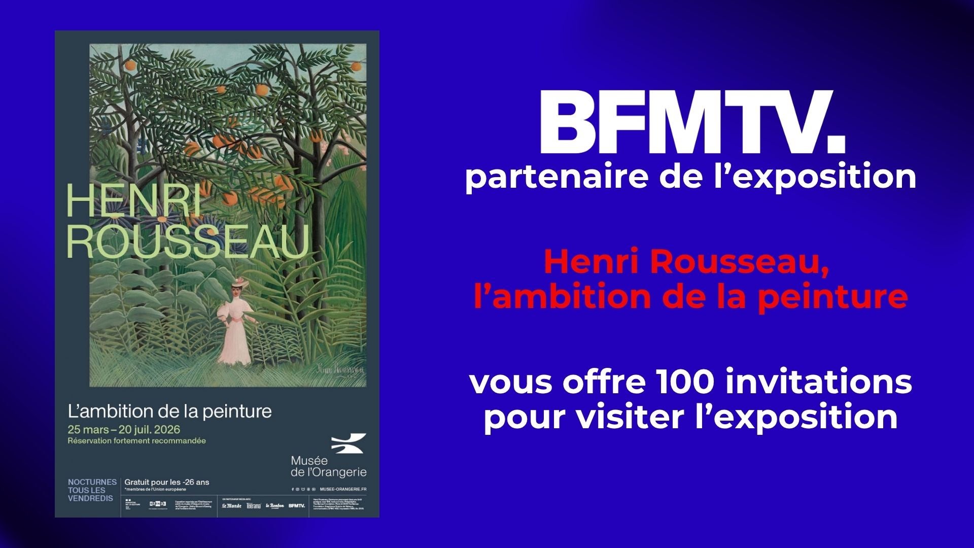 BFMTV VOUS OFFRE 100 INVITATIONS POUR L'EXPOSITION HENRI ROUSSEAU AU MUSEE DE L'ORANGERIE