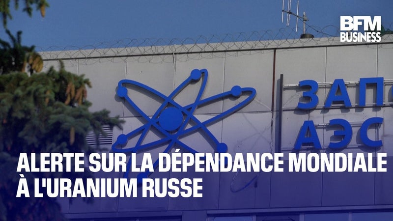 Alerte sur la dépendance mondiale à l'uranium russe