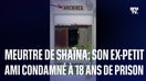 Assassinat de Shaïna: son ex-petit ami condamné à 18 ans de prison