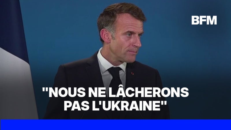 Emmanuel Macron assure que l'Europe "ne lâchera pas l'Ukraine"
