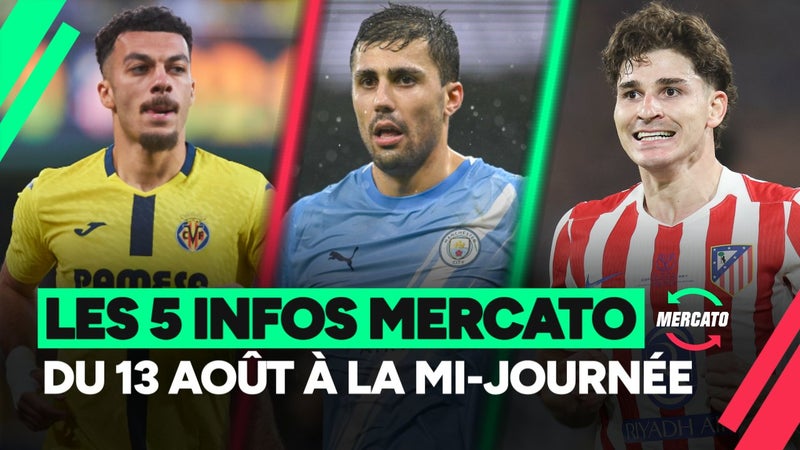 Le Barça bloque sur Rodri et Alvarez mais pense à Mikautadze... les 5 infos mercato du 13 août à la mi-journée